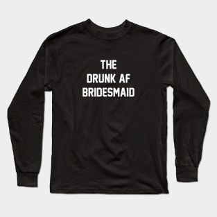 Drunk AF Bridesmaid Long Sleeve T-Shirt